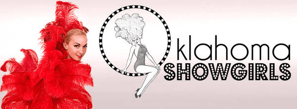 The Oklahoma Showgirls.  Oklahoma's most glamorous performers!