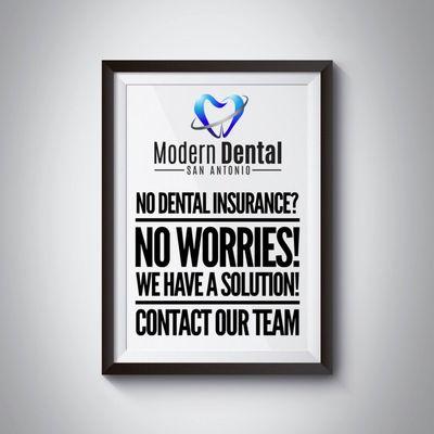 We have an internal insurance solution for those of you without dental insurance.