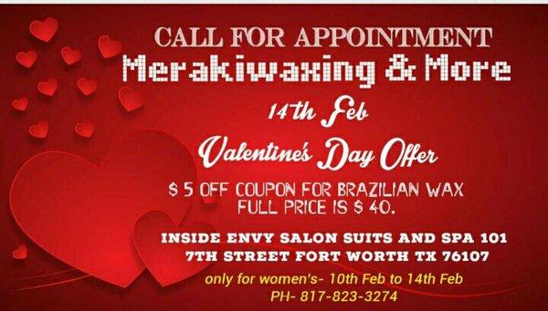 Valentine's day special offers call for Appointment show this coupon and get $5 off for women's Brazilian Wax ......