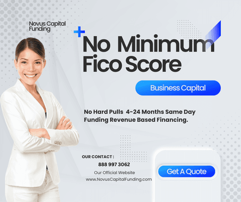 Novus Capital Funding                     
No minimum fico score business capital.            
Revenue based financing .Same day funding.