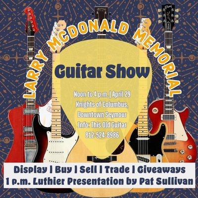 We're excited to announce the first Larry McDonald Guitar Show! It's scheduled for noon to 4 p.m. April 29, at the Knights of Columbus in do