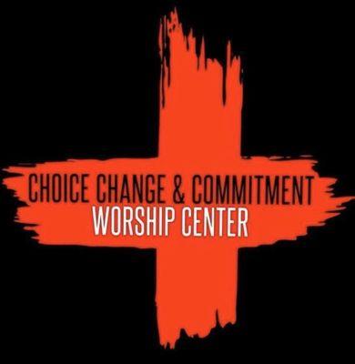 Choice  Change and Commitment Worship Center