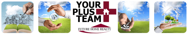 Your PLUS Team with Future Home Realty provides buyers and sellers with unique PLUSs!