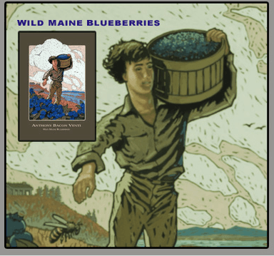 'Wild Maine Blueberries' . . check out poster on anthonyventi.com