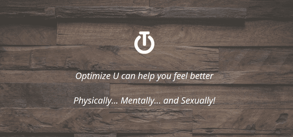 Optimize U can help you feel better physically, mentally and sexually