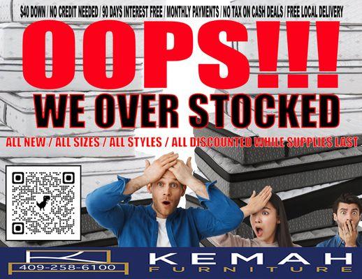 Oops, we over stocked our mattress inventory! All sizes, all styles, all discounted while supplies last. Contact us now 409-258-6100