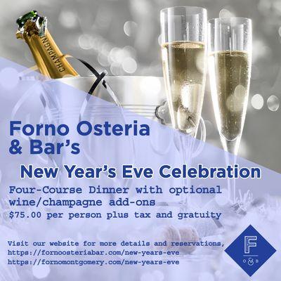 Forno's New Year's Eve Dinner. 
Info and reservations: 
fornoosteriabar.com/new-years-eve
fornomontgomery.com/new-years-eve