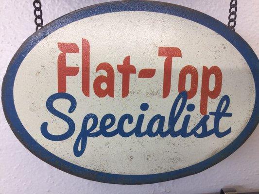 You need a Flattop we're the shop for you!