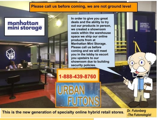 We are a futon and sofa bed store showroom located inside of Manhattan Mini Storage. Please call us before coming.