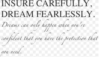 Your dream is out there.  Go get it.  We'll protect it.