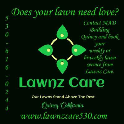 Lawnz Care Service by MAD Building Quincy. Www.madbuildingquincy.com 
Www.lawnzcare530.com
530-616-0244