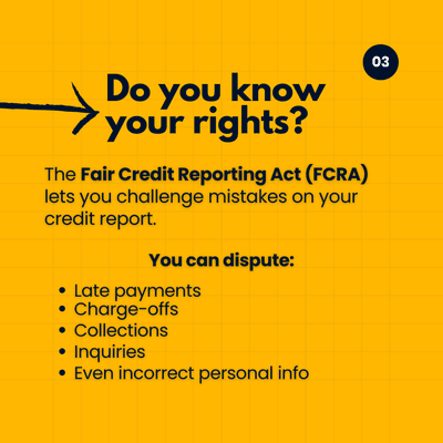 The Fair Credit Reporting Act (FCRA) protects you against creditor and/or credit bureau mistakes.