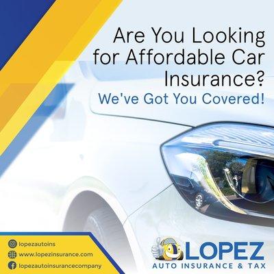 You don't have to spend more on auto insurance. At Lopez Insurance, we've got you covered.