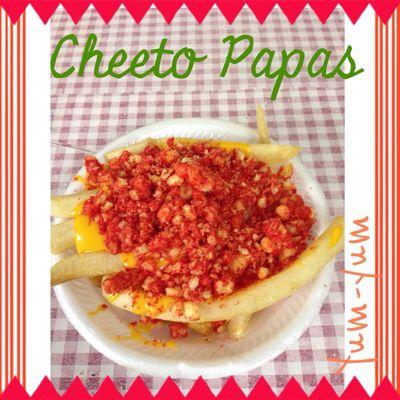 cheeto papas..... french fries w/cheese and hot cheetos , delicious try it!!!!! yum yum !.