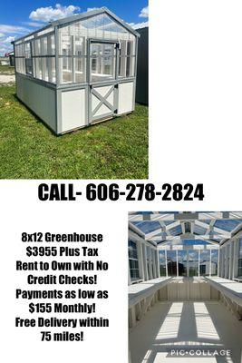 Greenhouses!!
Many sizes to choose from! Call 606-278-2724
(Prices subject to change)