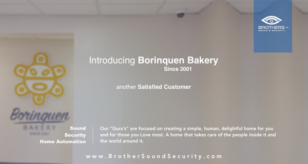 Brothers Sound & Security, LLC. Is Proud to Introduce Borinquen Bakery as yet another Satisfied Client.