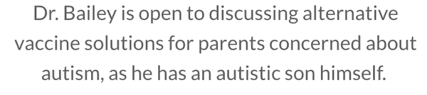 "Dr. Bailey is open to discussing alternative vaccine solutions for parents concerned about autism, as he has an autistic son himself."