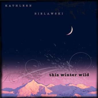 This Winter Wild:  A collections or gorgeous original music and arrangements by pianist and composer, Kathleen Bielawski.