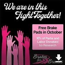 October is Brakes for Breasts!  Need brakes ?Brake pads are free and 10% of service will be donated to the Cleveland Research Clinic!