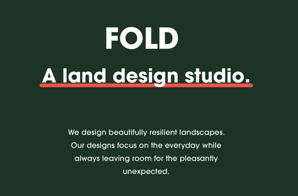 FOLD designs beautifully resilient landscapes. Working with both residential and commercial clients.