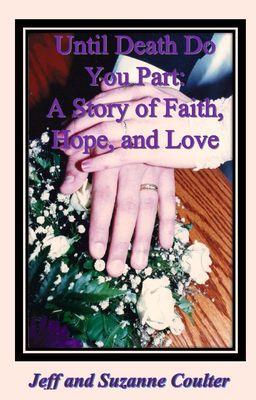 Until Death Do You Part: A Story of Faith, Hope and Love by Jeff and Suzanne Coulter with JNS Ministries.