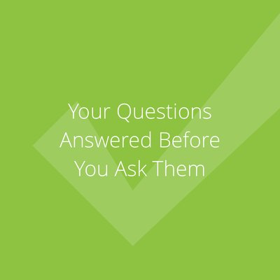 Your Questions Answered Before You Ask Them