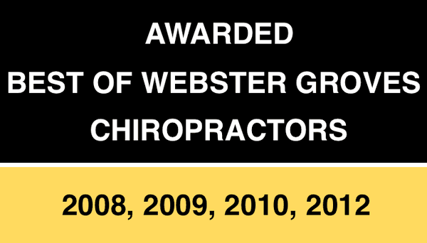 Awarded "Best of" Webster Groves Chiropractors in 2008, 2009, 2010, and 2012.