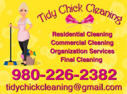 Tidy Chick:
*Residential
*Commercial
*Post construction/Final cleanings.
*Organization