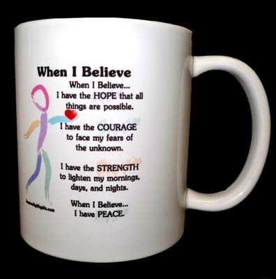 12 oz "When I Believe Coffee mug with saying on both side. $12.95 plus shipping