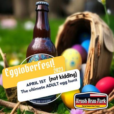 Yes we also have an Adult Egg hunt - come enjoy Eggstoberfest!