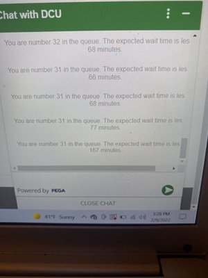 After 15 minutes on hold, wait time went up as my que position dropped making DCU close before I am scheduled to be spoken to!!