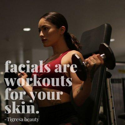 Facials are workouts for your skin. They help tighten loose sagging skin and help brighten dull skin!